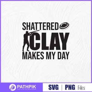 Shattered clay makes my day SVG Design, Trapshooting SVG, Skeet Shooting SVG T shirt gift,Sporting Clay svg