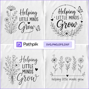 May include: Four white digital graphic designs featuring black line art of flowers, butterflies, and hearts with the text Helping Little Minds Grow. The designs include various floral arrangements and circular frames for use as SVG, PNG, EPS, and DXF files.