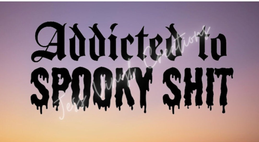 Addicted Decal Addicted to Spooky Shit Vinyl Decal Spooky Season Decals - Etsy Canada