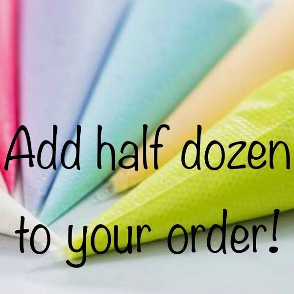 Add half dozen to your order