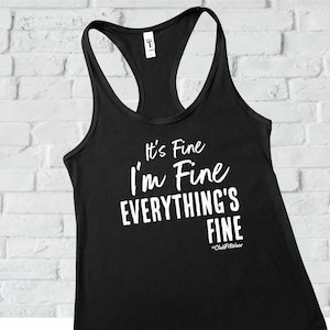 It's Fine I'm Fine Everything is Fine Workout Tank, ClubFitwear, Racerback Tank (wh195)