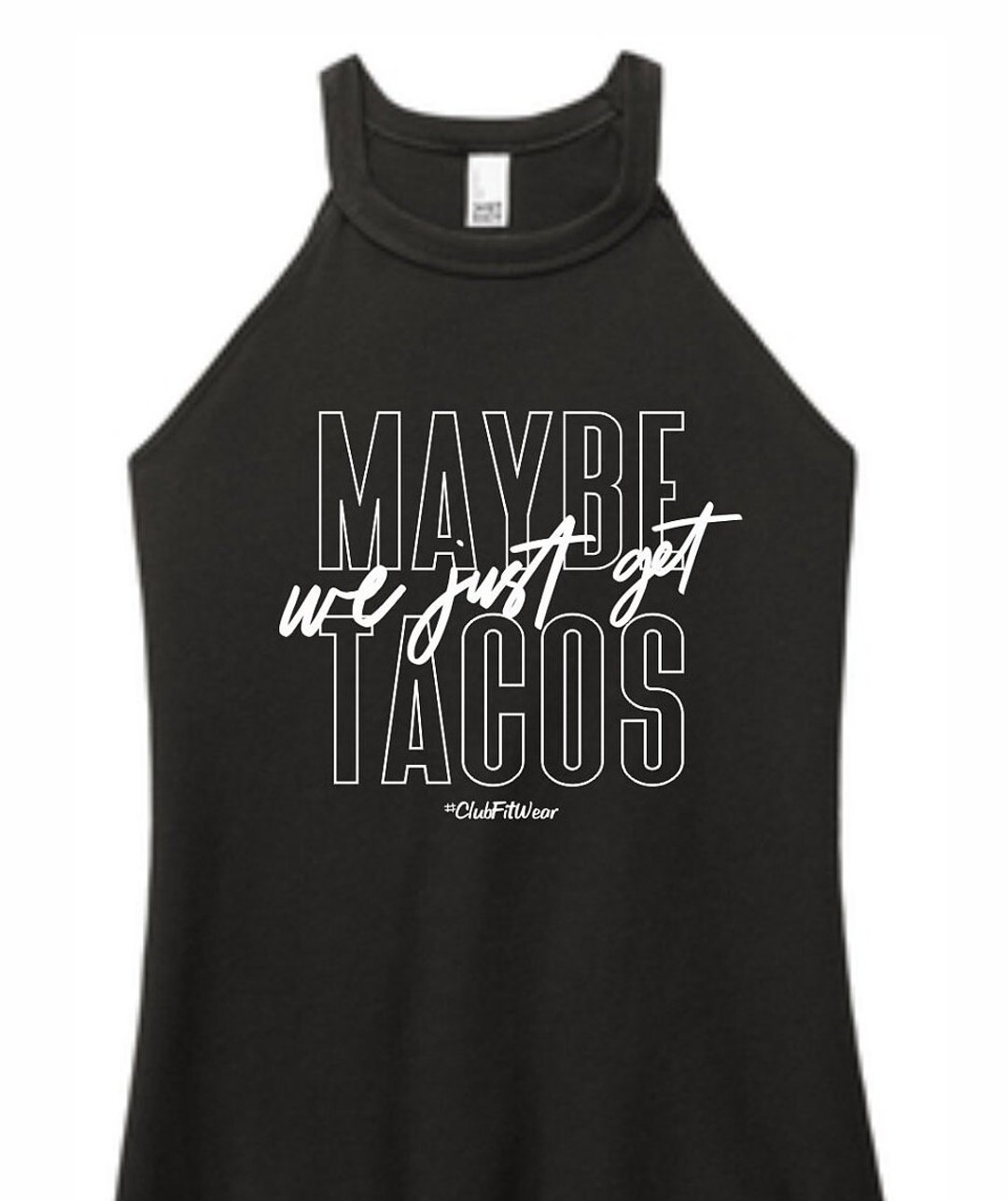 Maybe We Just Get Tacos - High Neck Rocker Tank - Clubfitwear (wh307 ...