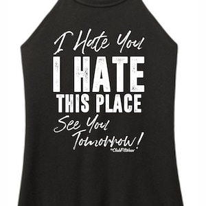 Puede incluir: Camiseta de tirantes negra con texto blanco que dice "I Hate You I HATE THIS PLACE See You Tomorrow! #ClubFitWear"