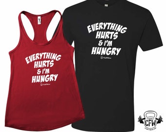 Everything Hurts and I'm Hungry - Workout Tank or Tshirt, ClubFitwear (wh270)