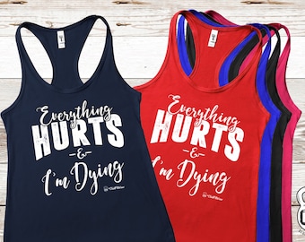 Everything Hurts and I&#39;m Dying Workout Tank, ClubFitwear, Racerback Tank (wh6)