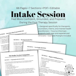 May include: A 66-page editable PDF document titled Intake Session for therapists and counselors. It includes seven sections with clinical guidance, rapport-building questions, core intake questions, and session flow prompts for mental health practitioners.