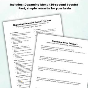 May include: Two white printed sheets titled Dopamine Menu and Dopamine Menu Prompts. The text lists 30-second brain-boosting activities categorized by movement, sound, visual, and mental prompts to provide quick, simple rewards for the brain.