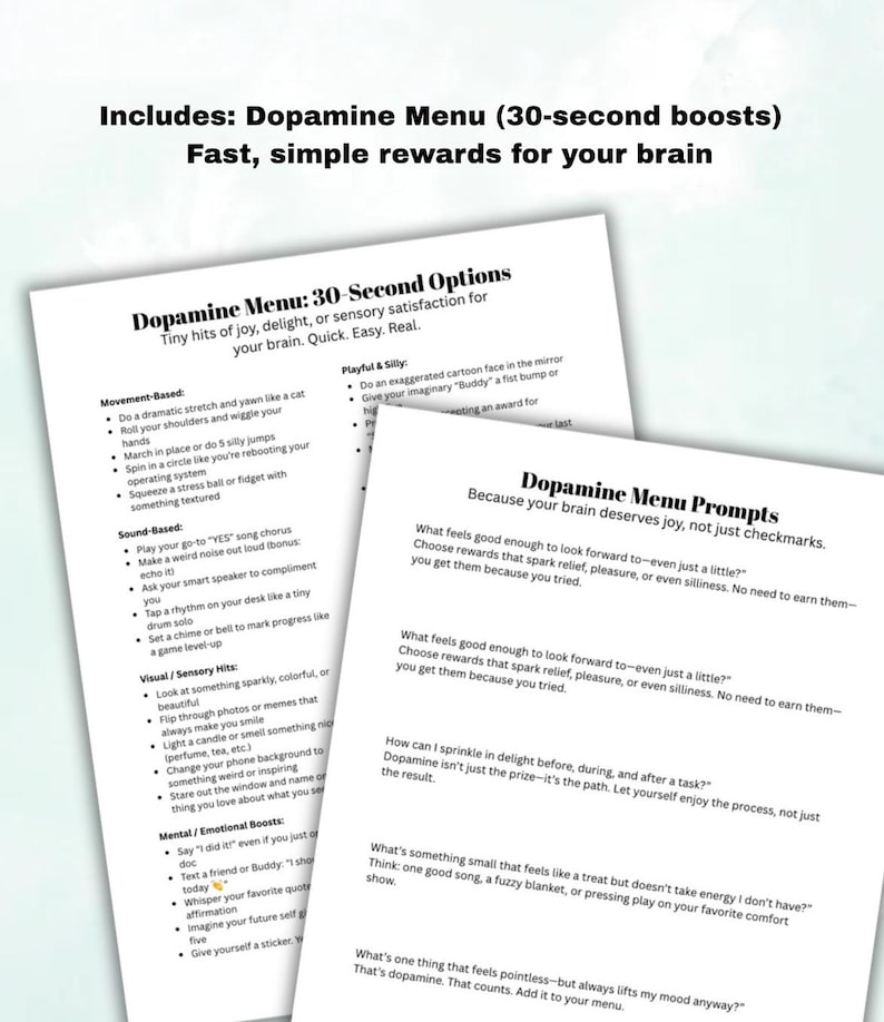 May include: Two white printed sheets titled Dopamine Menu and Dopamine Menu Prompts. The text lists 30-second brain-boosting activities categorized by movement, sound, visual, and mental prompts to provide quick, simple rewards for the brain.