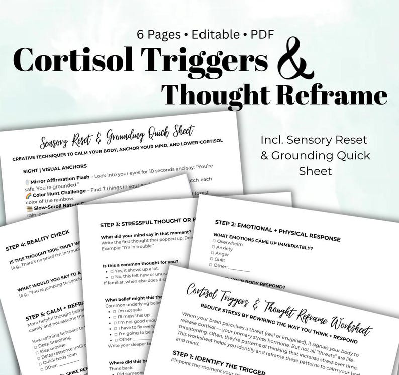May include: A collection of printable worksheets titled "Cortisol Triggers & Thought Reframe." The pages are white with black text, offering techniques to calm the body and reframe thoughts. Includes a "Sensory Reset & Grounding Quick Sheet."