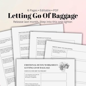 May include: A collection of white printable worksheets titled "Letting Go Of Baggage." The worksheets include prompts for emotional detox, gratitude, and self-reflection. The text on the worksheets is black and easy to read.