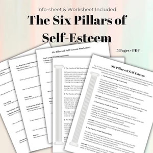 May include: A colorful infographic titled "The Six Pillars of Self-Esteem" with a worksheet for each pillar. The pillars are: The Practice of Living Consciously, The Practice of Self-Acceptance, The Practice of Self-Responsibility, The Practice of Self-Assertiveness, The Practice of Living Intentionally, and The Practice of Integrity.