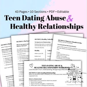 May include: A workbook titled "Teen Dating Abuse & Healthy Relationships" with the text "43 Pages • 10 Sections • PDF • Editable." The cover features the title in large, bold text. Several pages with text are visible, discussing healthy and unhealthy relationships.