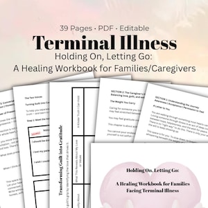 May include: A collection of printed workbook pages with the title "Terminal Illness: Holding On, Letting Go: A Healing Workbook for Families/Caregivers." The pages feature text and diagrams, designed for emotional support and guidance.
