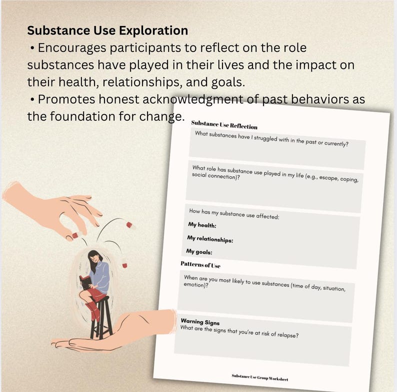 May include: A worksheet titled "Substance Use Exploration" with a cartoon illustration of two hands holding a person reading a book. The worksheet includes questions about substance use, including what substances have been struggled with, the role of substance use in life, how substance use has affected health, relationships, and goals, patterns of use, and warning signs of relapse.