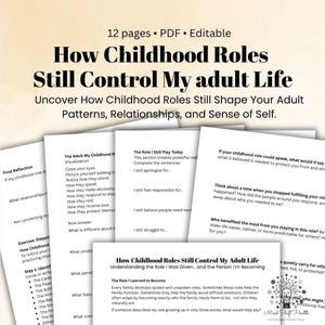 May include: A 12-page editable PDF document titled How Childhood Roles Still Control My Adult Life. The pages feature black text on white paper, including sections for reflection, visualization exercises, and prompts about childhood roles.