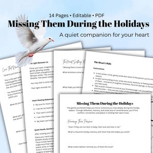 May include: A collection of printable worksheets titled "Missing Them During the Holidays." The pages feature prompts for reflection and remembrance, with a dove graphic. The text includes phrases like "A quiet companion for your heart."