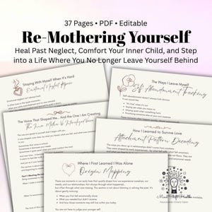 May include: A set of printable worksheets titled "Re-Mothering Yourself." The worksheets address emotional neglect, inner child work, and attachment patterns. The pages feature handwritten text and floral illustrations. The document is 37 pages long.