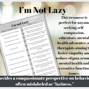 Puede incluir: Un recurso imprimible titulado "No soy perezoso" que ofrece una perspectiva compasiva sobre los comportamientos que a menudo se etiquetan como "pereza". El recurso enumera los comportamientos comunes y explica cómo pueden estar relacionados con los desafíos de salud mental, como el TDAH, la ansiedad, la depresión y la disfunción ejecutiva.