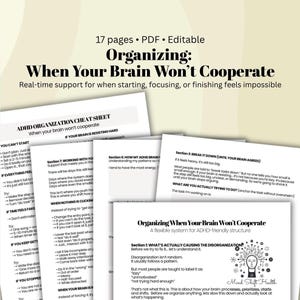 May include: A collection of printable PDF pages titled "Organizing: When Your Brain Won't Cooperate." The pages offer real-time support for focus and organization, with an ADHD organization cheat sheet and a flexible system for ADHD-friendly structure.