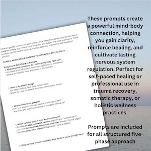 May include: A printable worksheet with a blue background and white text. The worksheet is titled "Phase 1: Awareness & Mapping Your Nervous System State" and includes a list of prompts for self-reflection and self-regulation. The text on the right side of the page reads "These prompts create a powerful mind-body connection, helping you gain clarity, reinforce healing, and cultivate lasting nervous system regulation. Perfect for self-paced healing or professional use in trauma recovery, somatic therapy, or holistic wellness practices. Prompts are included for all structured five-phase approach."