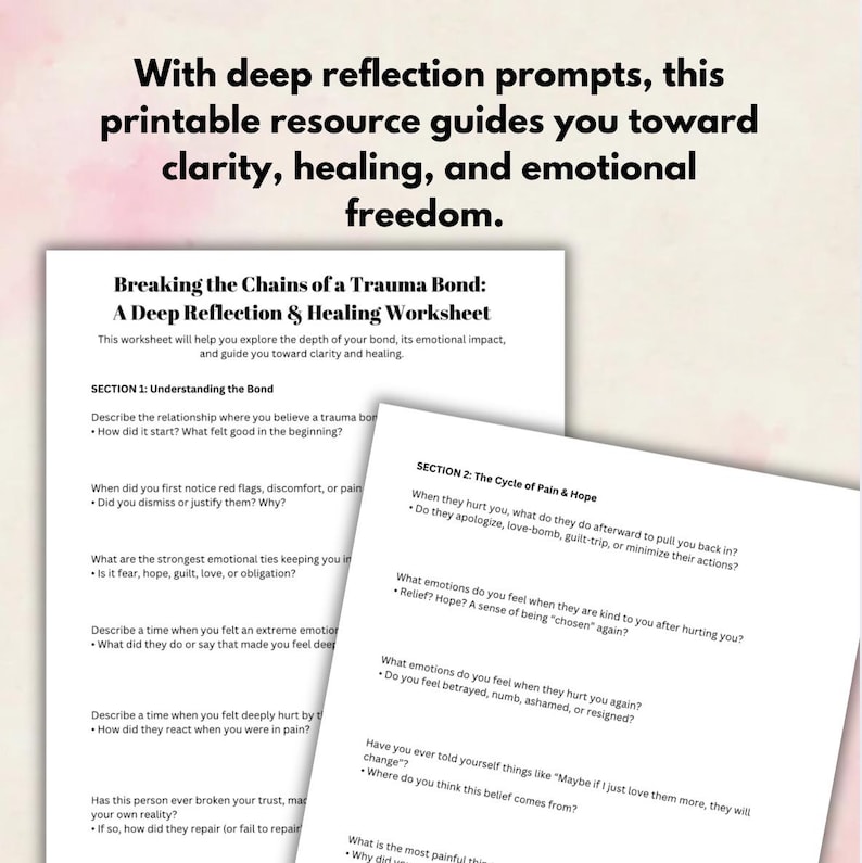 May include: Two worksheets with text, titled "Breaking the Chains of a Trauma Bond" and "A Deep Reflection & Healing Worksheet." The worksheets offer prompts for self-reflection, focusing on emotional impact, clarity, healing, and freedom. The text is in black font.