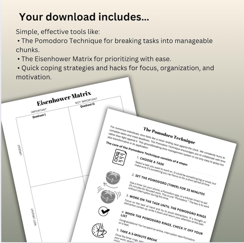 May include: A black and white printable worksheet with the title "Eisenhower Matrix" and a grid with four quadrants labeled "Important, Urgent", "Important, Not Urgent", "Not Important, Urgent", and "Not Important, Not Urgent".  A second worksheet titled "The Pomodoro Technique" describes a time management method with six steps: Choose a task, Set the Pomodoro (timer) for 25 minutes, Work on the task until the Pomodoro rings, When the Pomodoro rings, check it off your list, Take a 5-minute break, and Start a new Pomodoro.