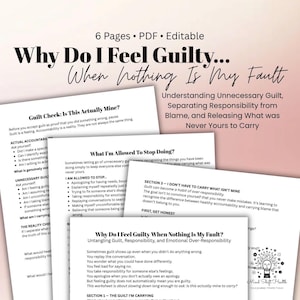 May include: A 6-page editable PDF document titled Why Do I Feel Guilty... When Nothing Is My Fault. The pages contain text sections including Guilt Check: Is This Actually Mine?, What I'm Allowed To Stop Doing?, and Section 3 - I Don't Have To Carry What Isn't Mine.