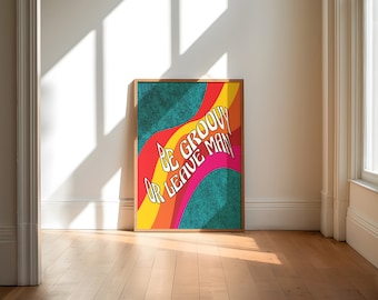 Be Groovy, Or Leave Man | Wall Art | A5-A1 | Retro | 60&#39;s | Poster | Print | Hippie | Inspirational Quote | Bob Dylan | Psychedelic