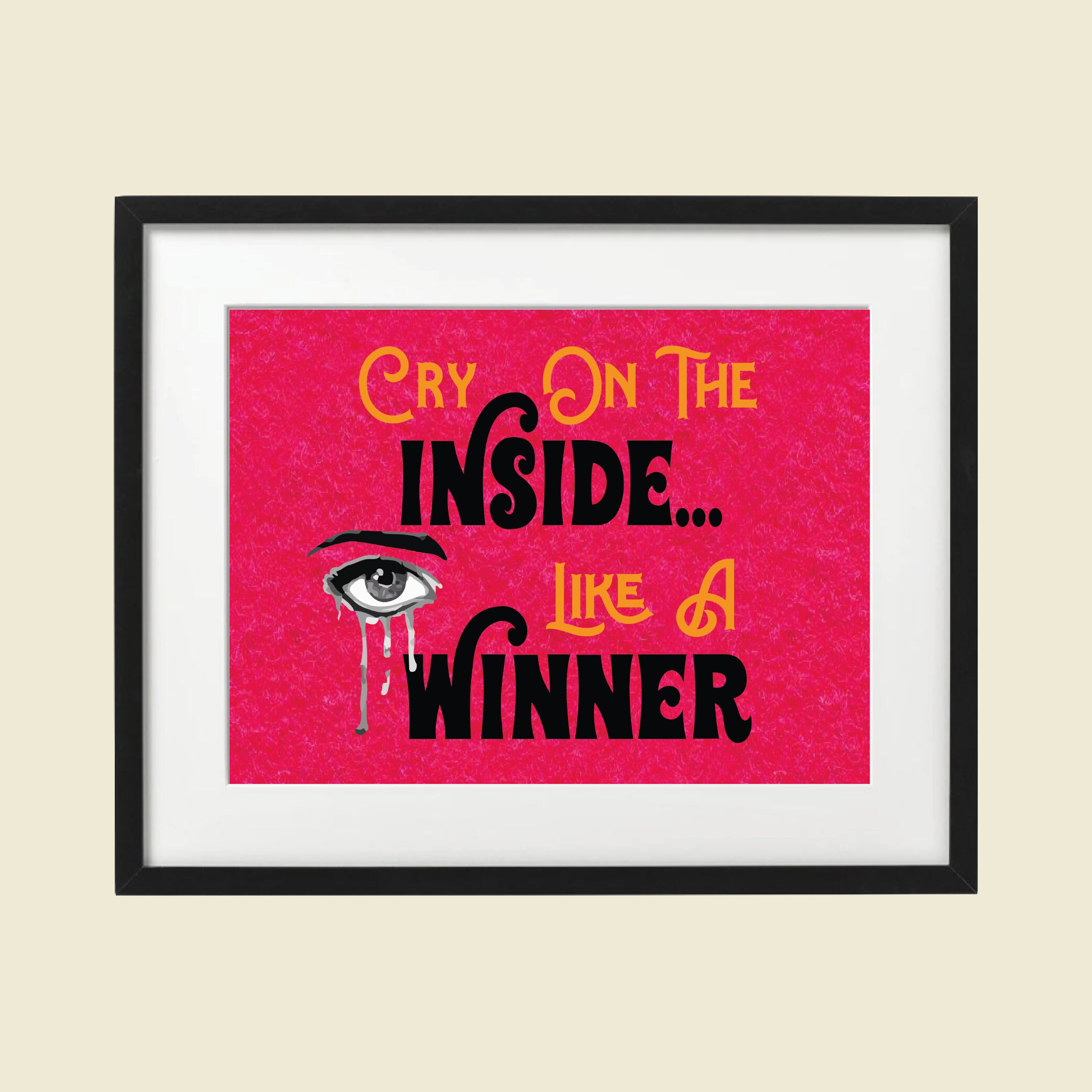 Cry on the Inside Like A Winner Wall Art A6 A5 A4 Movie Poster Feminist