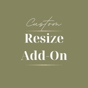 May include: An olive green background with the words "Custom Resize Add-On" in white. The word "Custom" is in a cursive font, while "Resize" and "Add-On" are in a bold, sans-serif font.