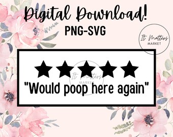 May include: A digital download of a funny bathroom review with five stars and the text "Would poop here again". The image is set against a background of pink watercolor flowers.