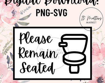 May include: Black and white sign with the text "Please Remain Seated" and a toilet icon.