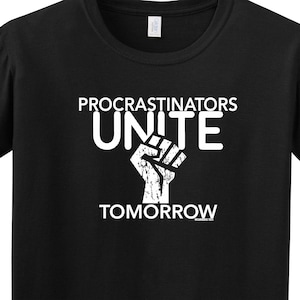Procrastinators UNITE ... Tomorrow College Nerd T-Shirt Funny Tee Shirt