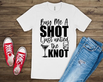 DIGITAL DOWNLOAD Buy me a shot I just untied the knot PNG