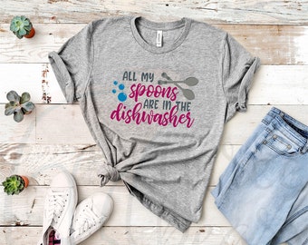 Spoons Are in the Dishwasher Shirt, Mental Health T-Shirt, Funny Sarcastic Spoonie Graphic Tee, Gift for Partner Friend Sibling Parent