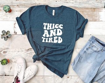 Thicc and Tired Shirt, Mental Health T-Shirt, Chronic Pain Chronic Illness Graphic Tee, Gift for Partner Friend Sibling Parent