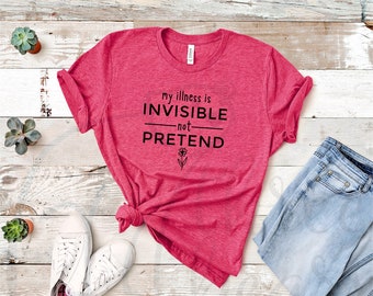 Invisible Illness Not Pretend Shirt, Mental Health T-Shirt, Chronic Pain Graphic Tee, Gift for Partner Friend Sibling Parent
