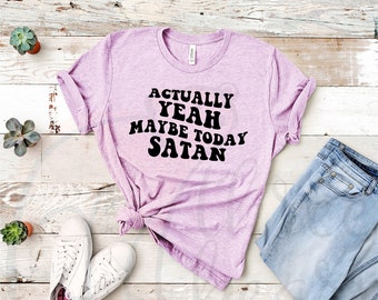 Maybe Today Satan Shirt, Mental Health T-Shirt, Funny Sarcastic Graphic Tee, Gift for Partner Friend Sibling Parent