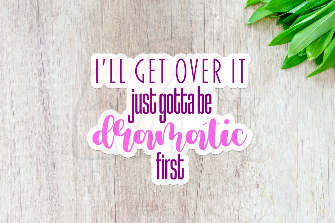 Gotta Be Dramatic Sticker, Mental Health Vinyl Stickers, Waterproof ...