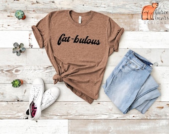 Fat-bulous, Fat Positive Tee, Body Positive Graphic Tee, Fat Girl T-Shirt