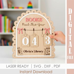 May include: Wooden book counter with the text "BOOKS Read this Year" and the numbers "043". The counter has a scalloped edge and pink accents. The text "Olivia's Library" is also visible. The words "LASER READY | SVG .DXF .PDF Instant Download" are at the bottom.