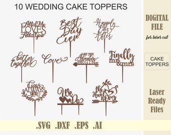 May include: Ten digital files for laser cutting wedding cake toppers. The designs include phrases such as "All of Me Loves All of You", "Best Day Ever", "Happily Ever After", "Let the Adventure Begin", "Finally Mr & Mrs", "It Was Always You", "We Do", and "The Hunt is Over".