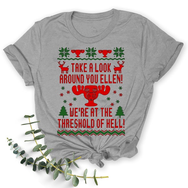 Take A Look Around You Ellen! We're At The Threshold Of Hell- T Shirt