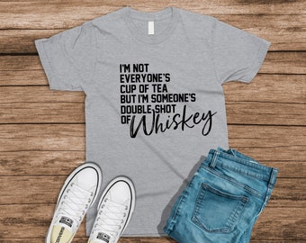 I'm Not Everyone's Cup of Tea/double Shot of Whiskey - Etsy