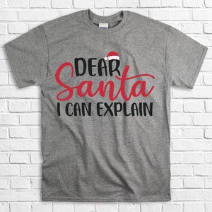 Dear Santa I Can Explain T Shirt