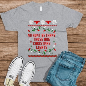No Aunt Bethany Those Are Christmas Lights- T Shirt