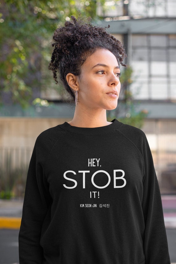 Funny Kim Seokjin Sweatshirt Hey Stob It Meme Longsleeve - Etsy Canada