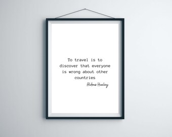 Inspirational Travel Print - To Travel is to Discover that Everyone is Wrong About Other Countries - Aldous Huxley