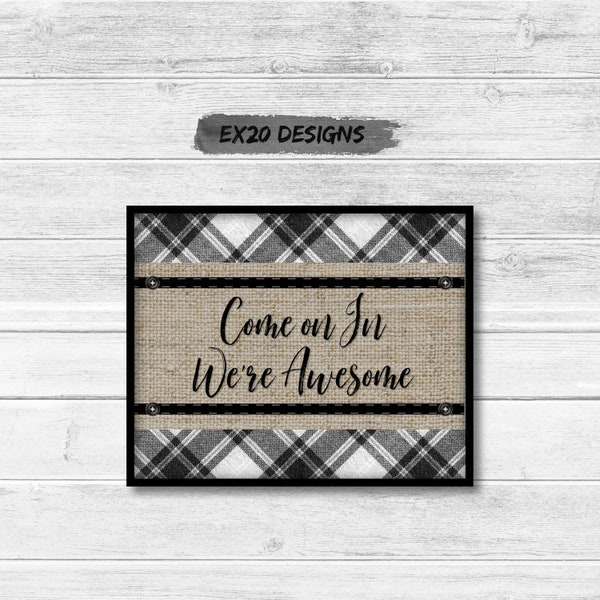 Come on In We're Awesome Art  Print DIGITAL DOWNLOAD Welcome Sign, Black White Plaid and Burlap, Porch Entryway Decor, Gift, Housewarming