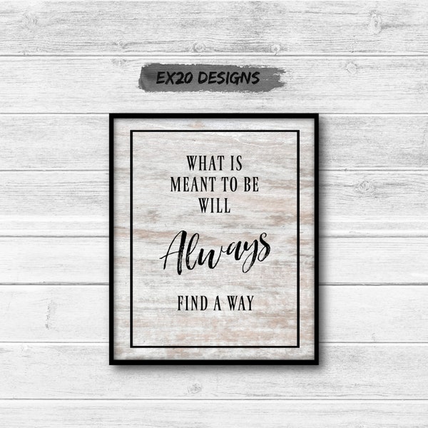 What is Meant to be Will Always Find a Way Art Print DIGITAL DOWNLOAD Country Farmhouse Decor Sign, Destiny, Karma, Inspirational, Gift